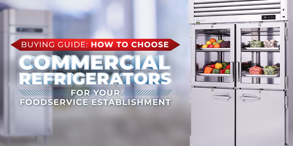 Buying Guide: How to Choose Commercial Refrigerators for Your Foodservice Establishment