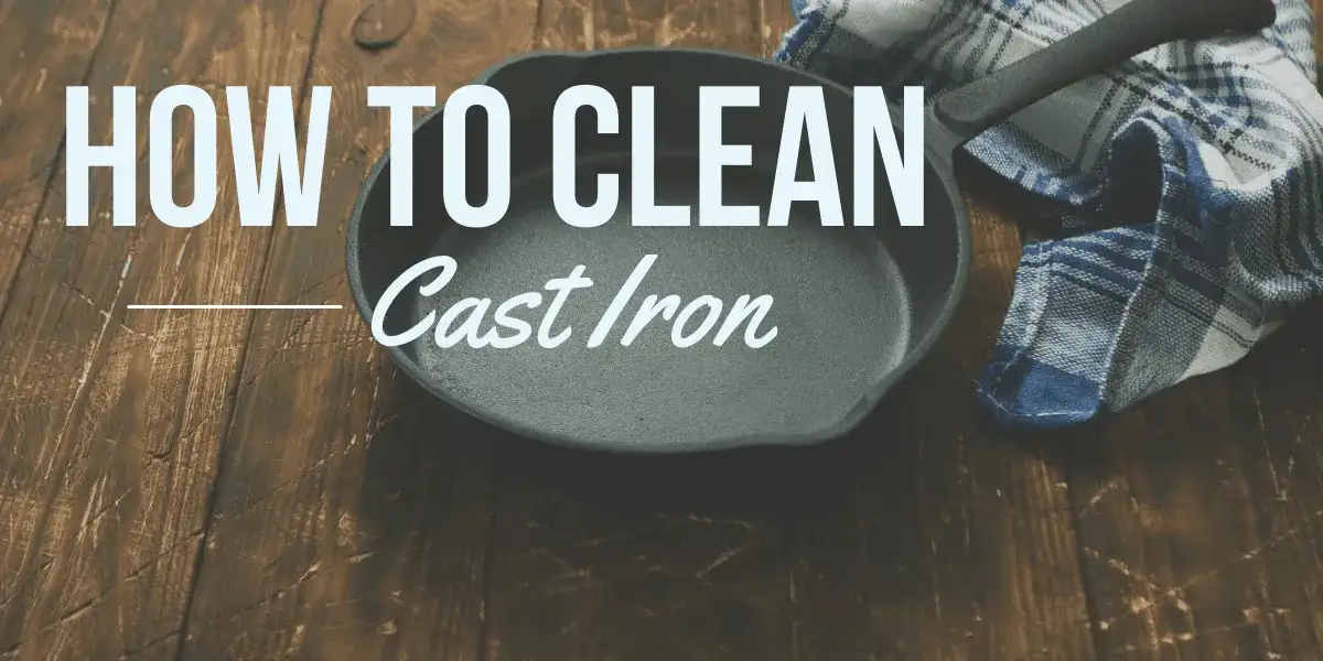 How to Clean Cast Iron After Cooking 