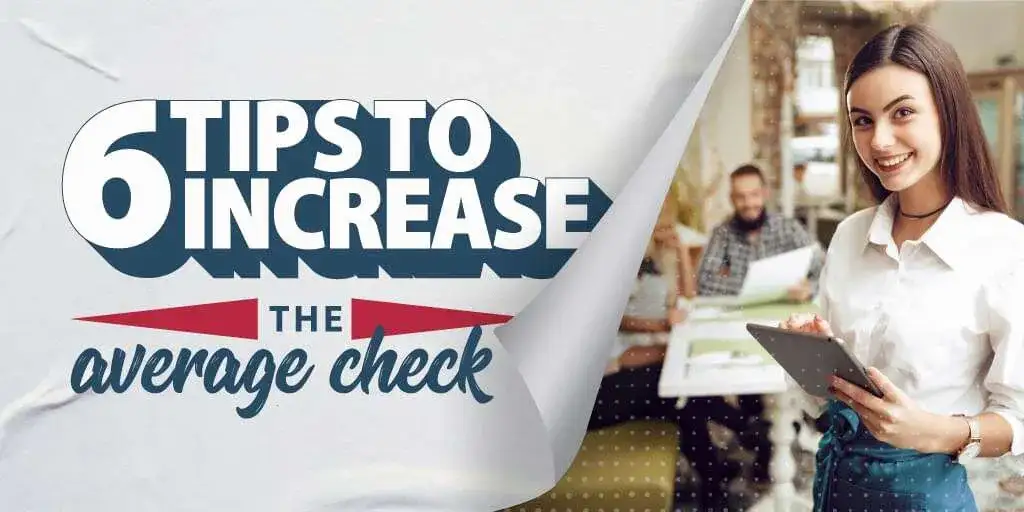 6 Useful Tips To Increase Your Restaurant’s  Average Check