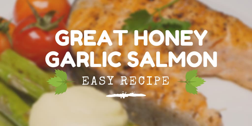 Great Salmon Recipe: Easy Honey Garlic Salmon