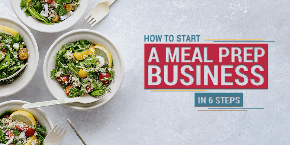 How to Start A Meal Prep Business In 6 Steps