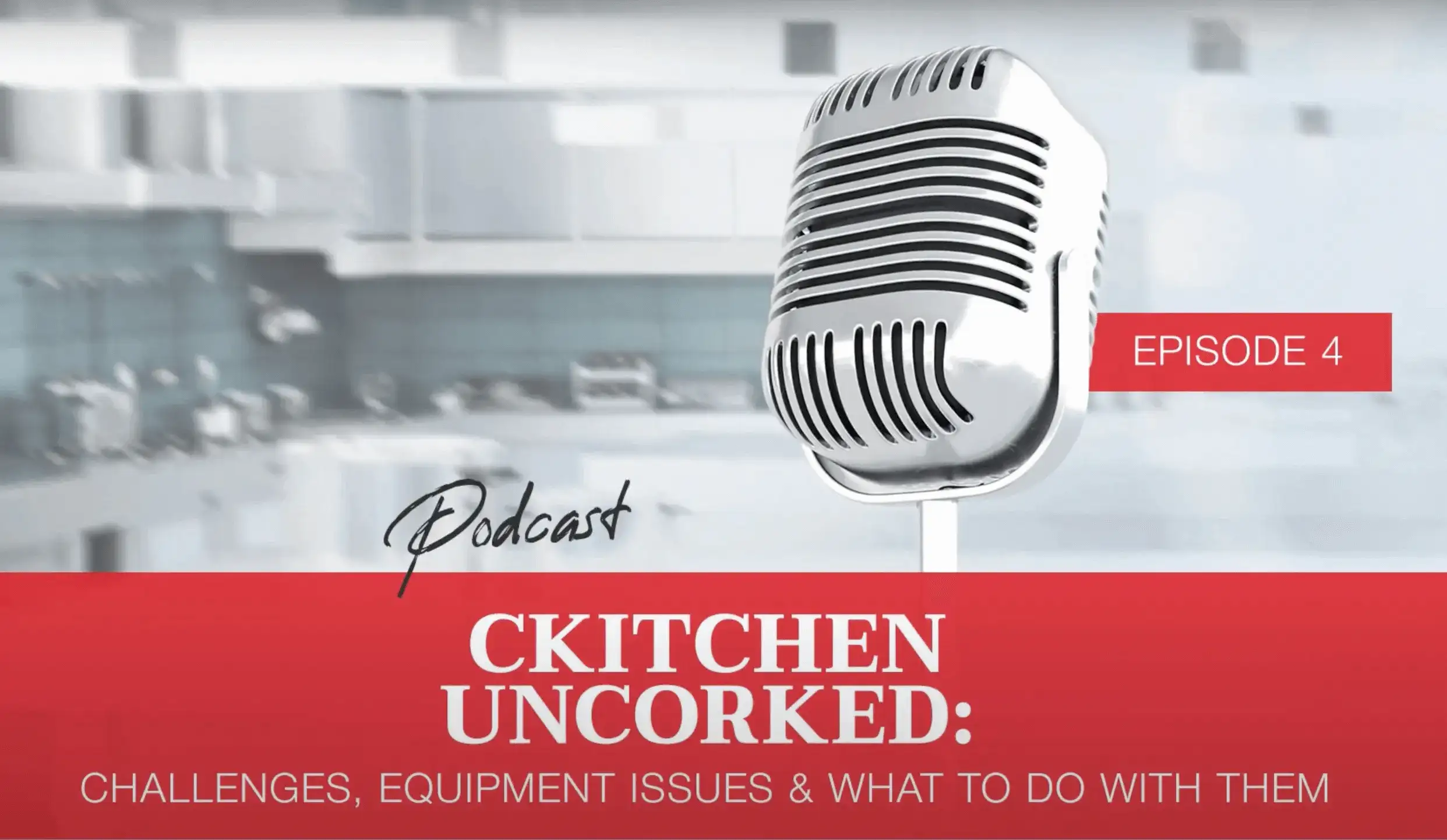 Ckitchen Uncorked Episode #4: Challenges, Equipment Issues & What To Do with Them
