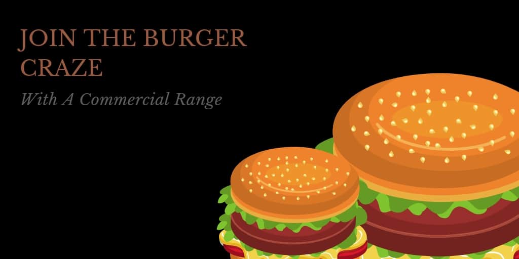 Join The Burger Craze With A Commercial Range