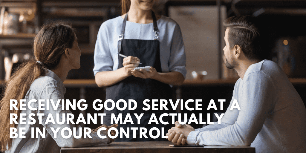 Receiving Good Service at a Restaurant May Actually Be in Your Control