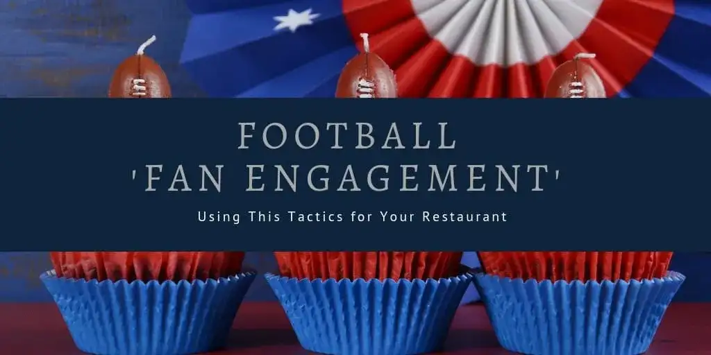 Using Football 'Fan Engagement' Tactics for Your Restaurant