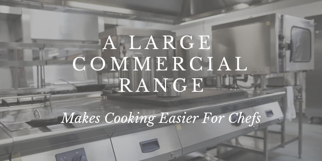 A Large Commercial Range Makes Cooking Easier For Chefs