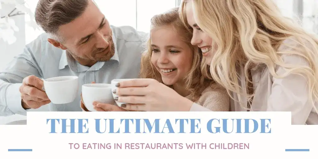 The Ultimate Guide to Eating in Restaurants with Children