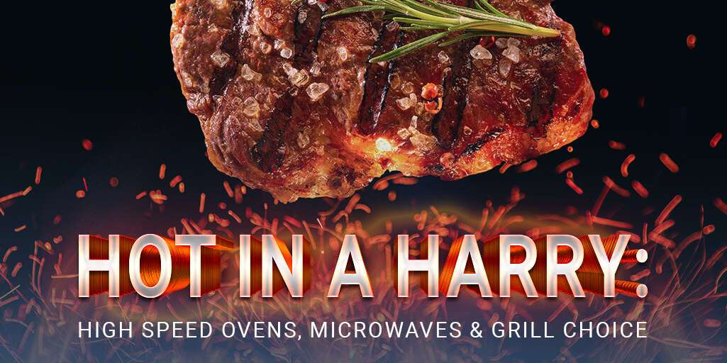 Hot in a Hurry: The Best Quality High-Speed Ovens, Microwaves, And Grills For Your Food Business