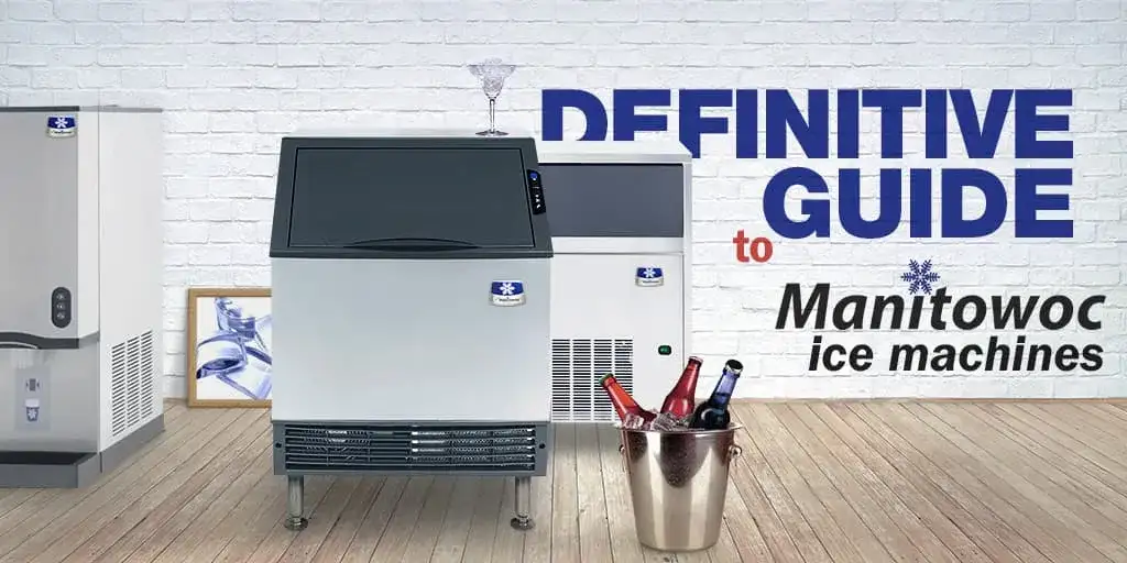 The Definitive Guide to Manitowoc Ice Machines