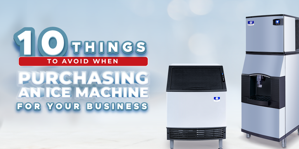 10 Things To Avoid When Purchasing An Ice Machine For Your Business