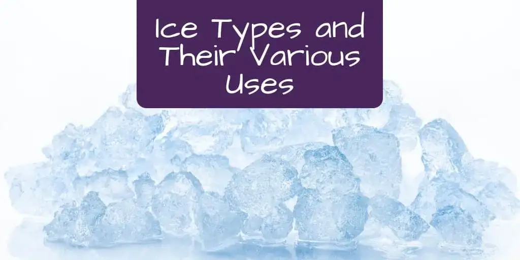 Ice Types and Their Various Uses
