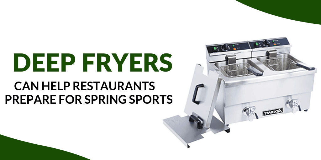 Deep Fryers Can Help Restaurants Prepare for Spring Sports