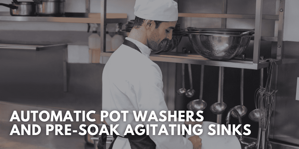 Automatic Pot Washers and Pre-Soak Agitating Sinks