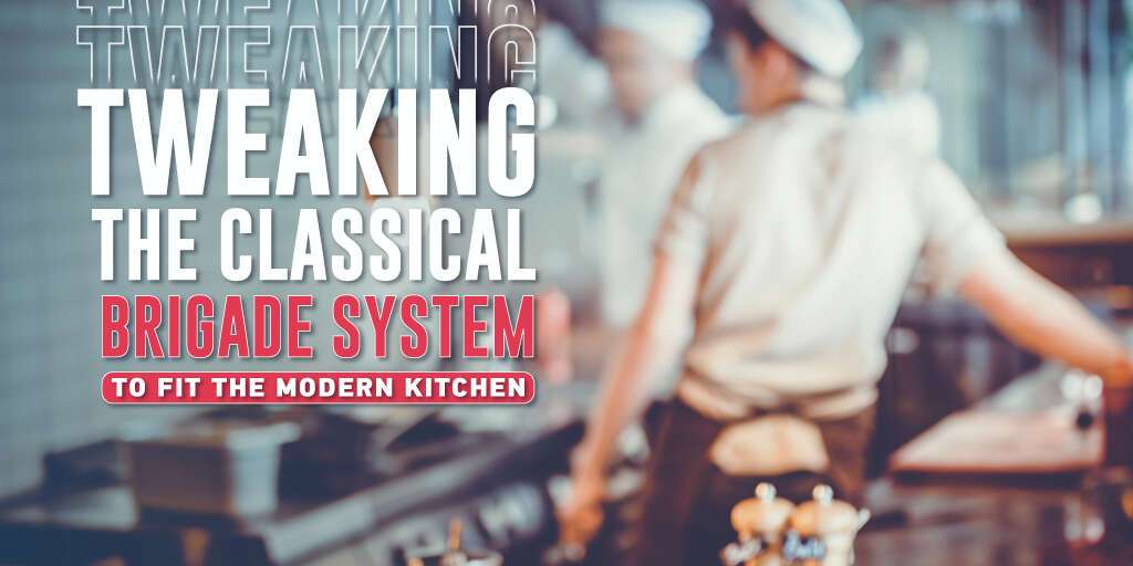 Tweaking the Classical Brigade System to Fit the Modern Kitchen