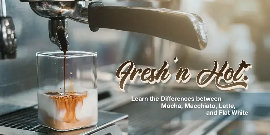 Fresh 'n Hot: Learn the Differences between Mocha, Macchiato, Latte, and Flat White 