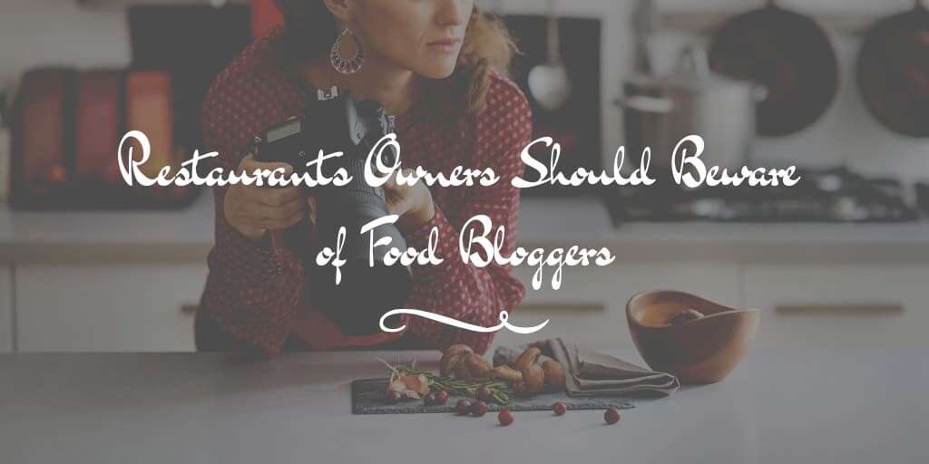 Restaurants Owners Should Beware of Food Bloggers