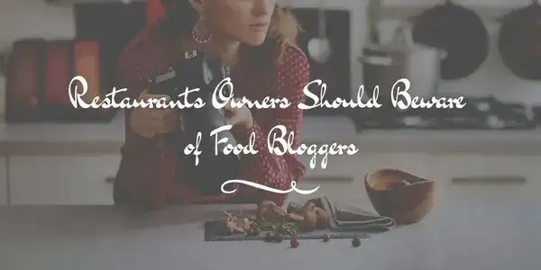 Restaurants Owners Should Beware of Food Bloggers