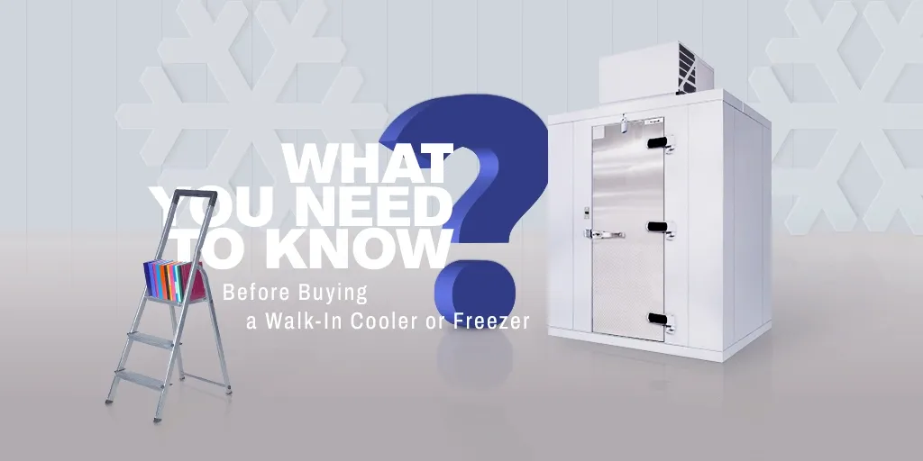 What You Need to Know Before Buying A Walk-In Cooler or Freezer