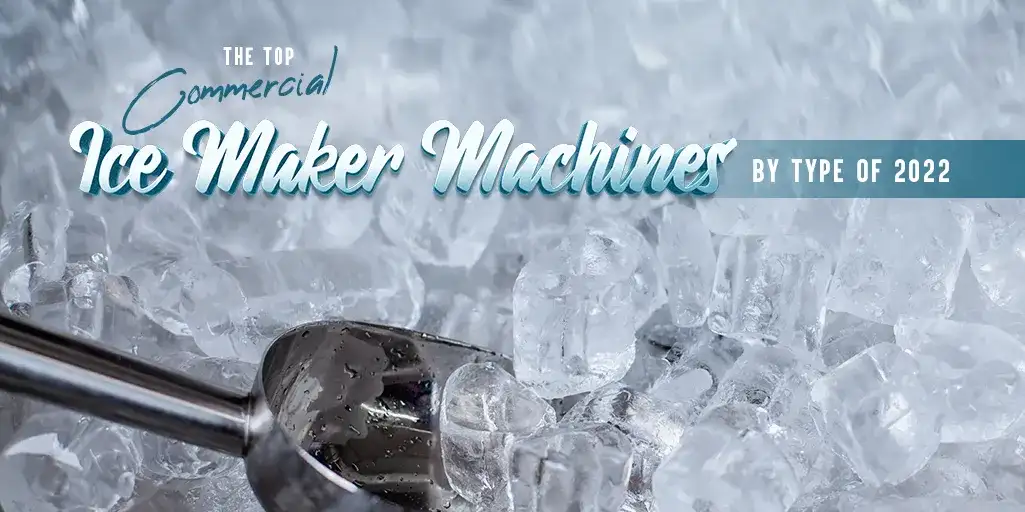 The Top Commercial Ice Maker Machines By Type Of 2022