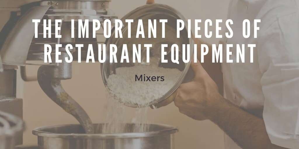 Mixers Are the Important Pieces of Restaurant Equipment
