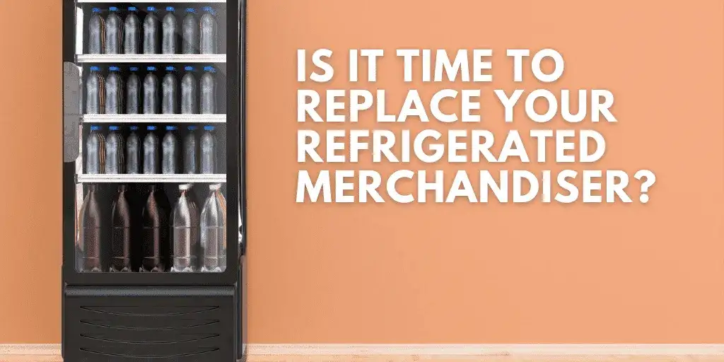 Is It Time to Replace Your Refrigerated Merchandiser?