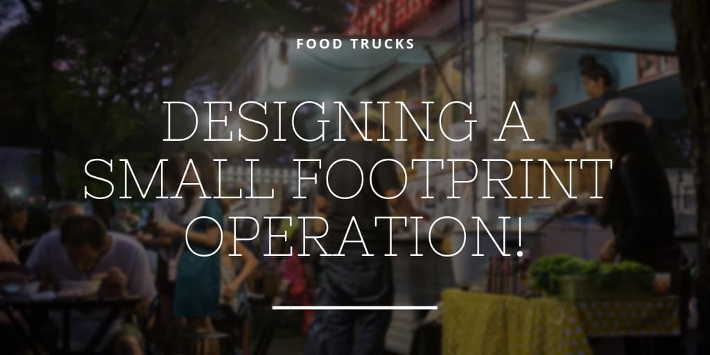 Food Trucks: Designing a Small Footprint Operation