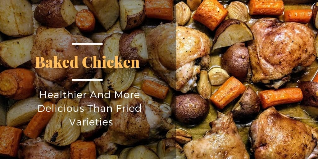 Baked Chicken Can Be Healthier And More Delicious Than Fried Varieties