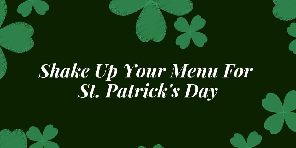 Shake Up Your Menu For St. Patrick's Day