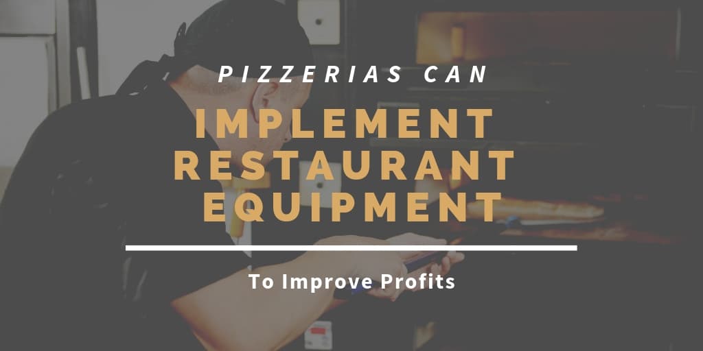 Pizzerias Can Implement Restaurant Equipment To Improve Profits