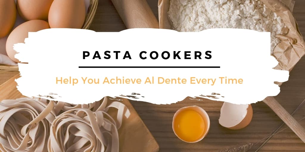 Pasta Cookers Help You Achieve Al Dente Every Time