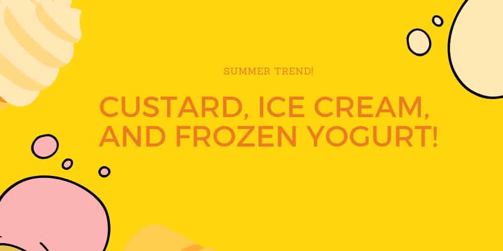 Summer Trend: Custard, Ice Cream, and Frozen Yogurt