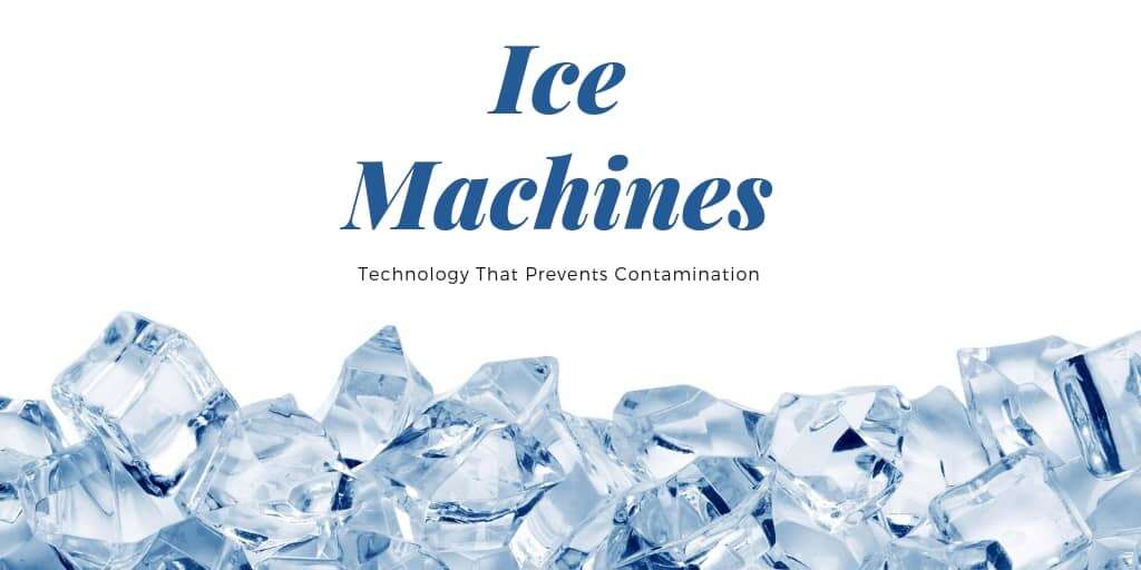 Ice Machines Contain Technology That Prevents Contamination
