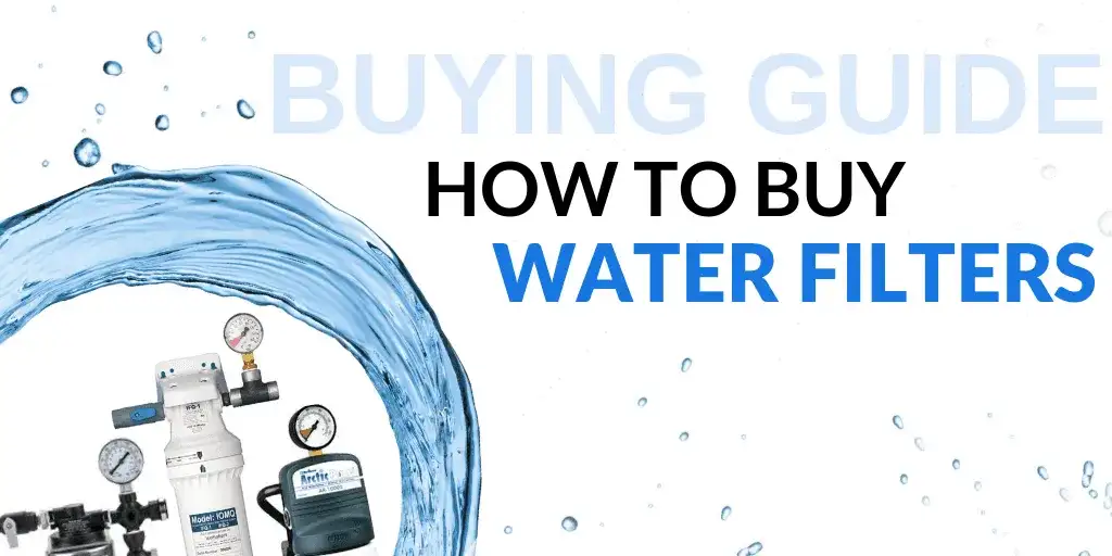 Buying Guide: How to Buy Water Filters for Your Foodservice Establishment
