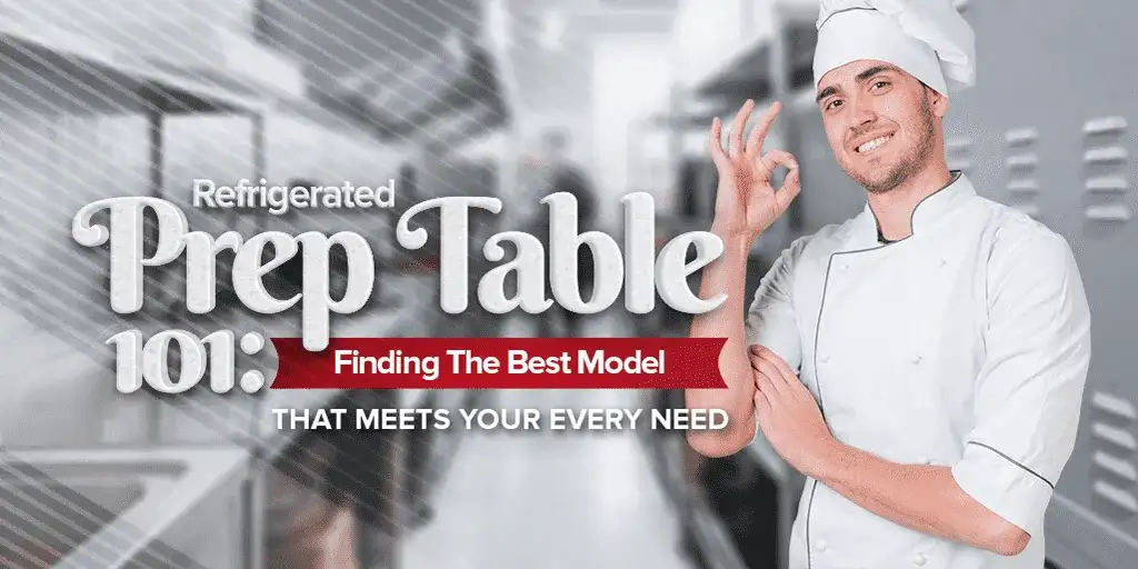 Refrigerated Prep Table 101: Finding The Best Model That Meets Your Every Need