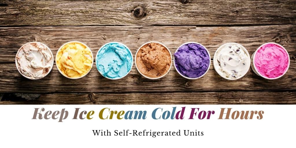 Self-Refrigerated Units Can Keep Ice Cream Cold For Hours