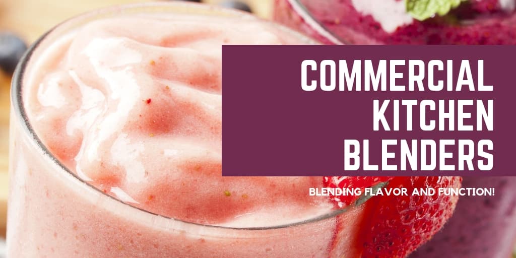 Blending Flavor and Function: Commercial Kitchen Blenders
