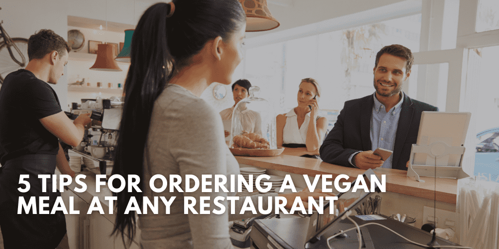 5 Tips for Ordering a Vegan Meal at Any Restaurant