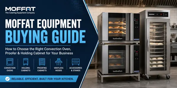 Commercial Moffat Equipment Buying Guide: How to Choose the Right Oven, Proofer & Holding Cabinet