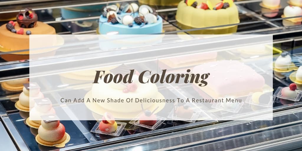 Food Coloring Can Add A New Shade Of Deliciousness To A Restaurant Menu