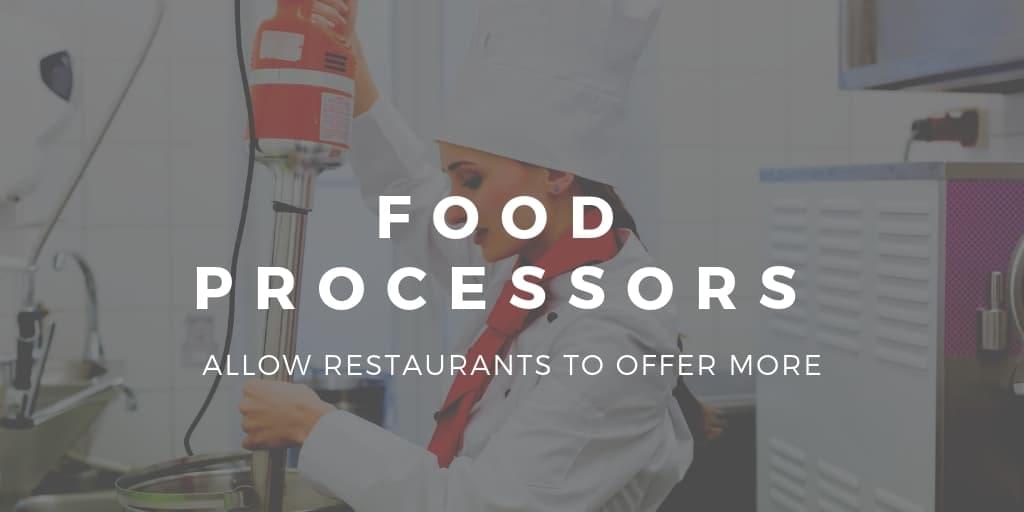 Food Processors Allow Restaurants to Offer More