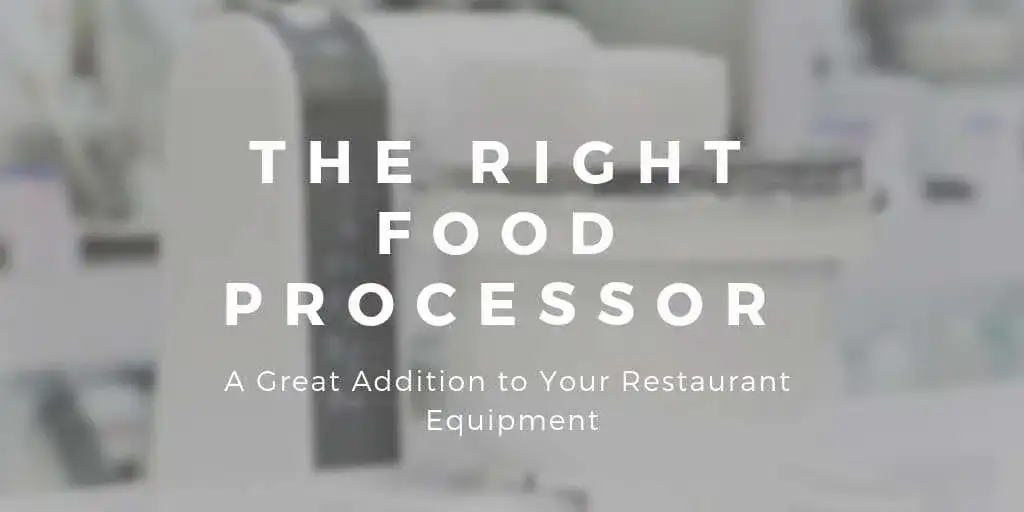 The Right Food Processor Can Be a Great Addition to Your Restaurant Equipment