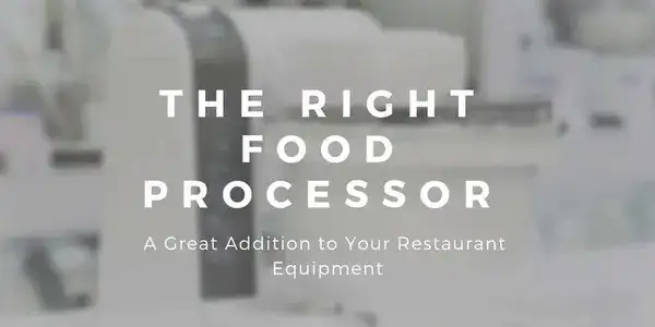 The Right Food Processor Can Be a Great Addition to Your Restaurant Equipment