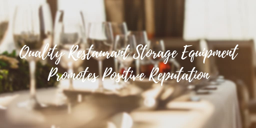 Quality Restaurant Storage Equipment Promotes Positive Reputation