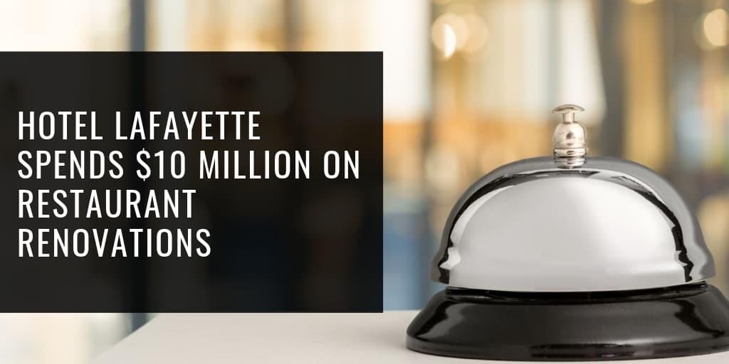 Hotel Lafayette Spends $10 Million on Restaurant Renovations