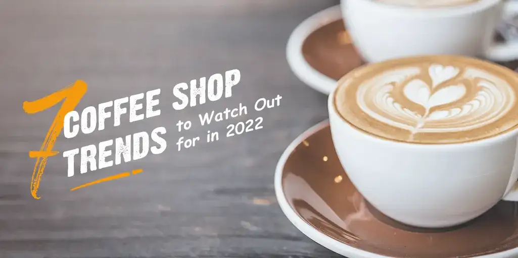 What’s Brewing in 2022: New Coffee Trends To Look Forward To