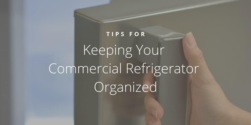 Tips for Keeping Your Commercial Refrigerator Organized