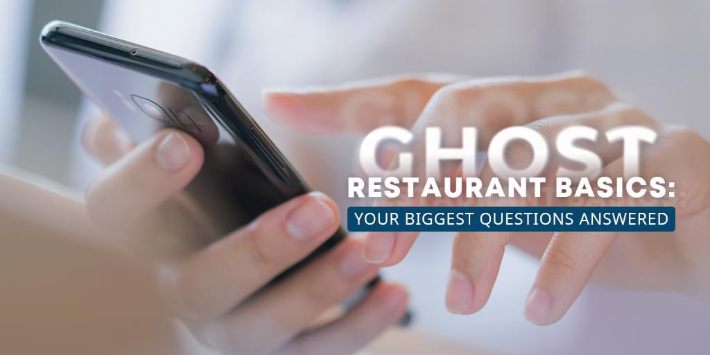 Ghost Restaurant Basics: Your Biggest Questions Answered