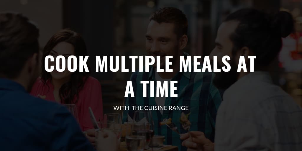 The Cuisine Range Can Cook Multiple Meals At A Time