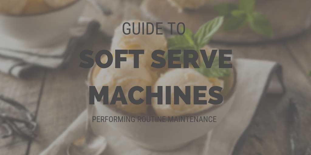 Soft Serve Machines: Performing Routine Maintenance