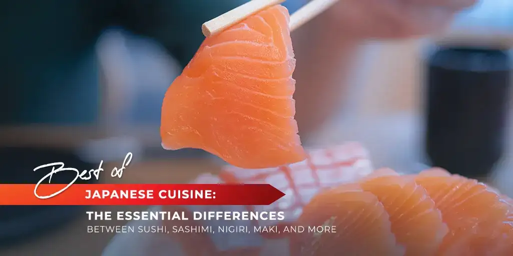 Best of Japanese Cuisine: The Essential Differences between Sushi, Sashimi, Nigiri, Maki, and More